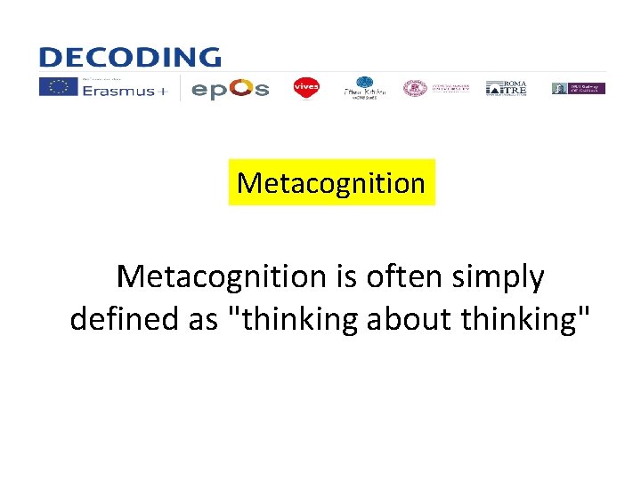 Metacognition is often simply defined as "thinking about thinking" 