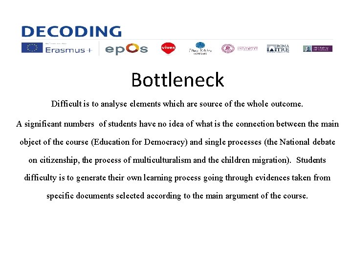 Bottleneck Difficult is to analyse elements which are source of the whole outcome. A