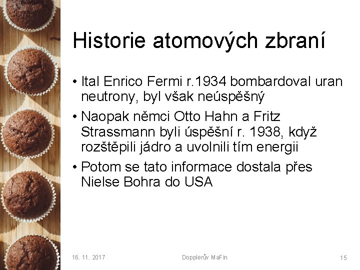 Historie atomových zbraní • Ital Enrico Fermi r. 1934 bombardoval uran neutrony, byl však