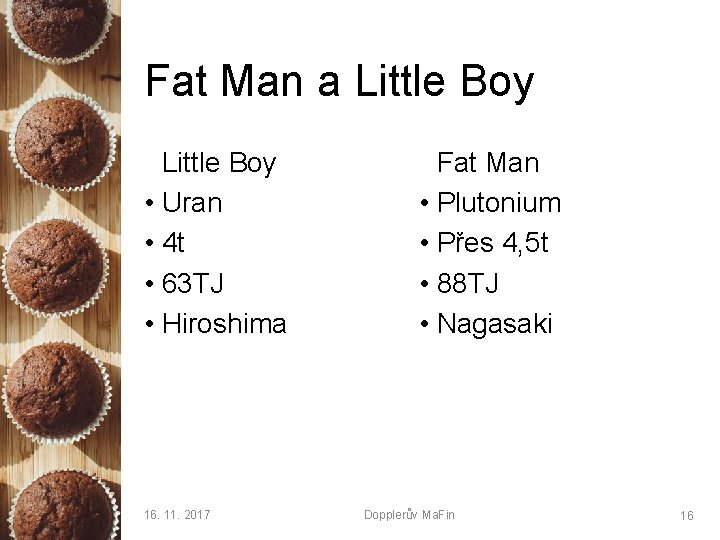 Fat Man a Little Boy • Uran • 4 t • 63 TJ •