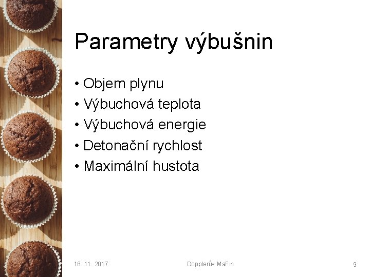 Parametry výbušnin • Objem plynu • Výbuchová teplota • Výbuchová energie • Detonační rychlost