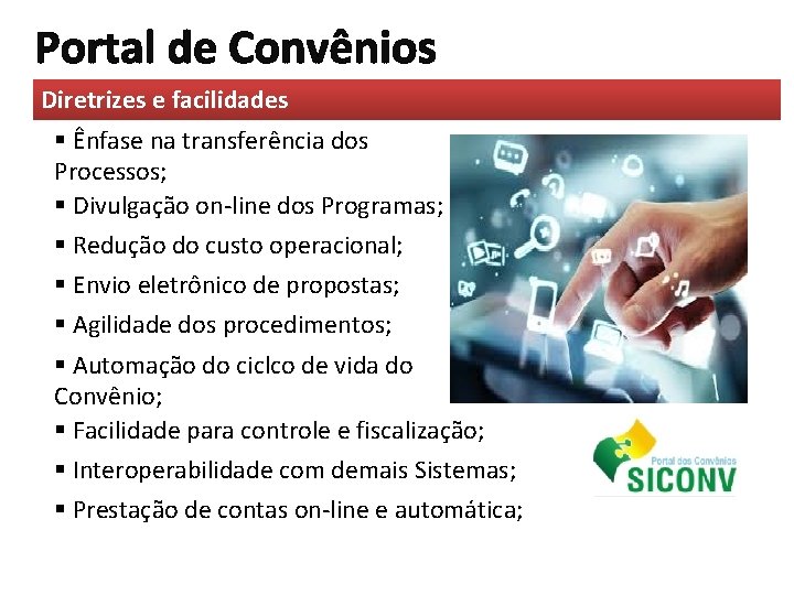 Portal de Convênios Diretrizes e facilidades § Ênfase na transferência dos Processos; § Divulgação