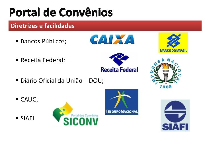 Portal de Convênios Diretrizes e facilidades § Bancos Públicos; § Receita Federal; § Diário Portal de Convênios Diretrizes e facilidades § Bancos Públicos; § Receita Federal; § Diário