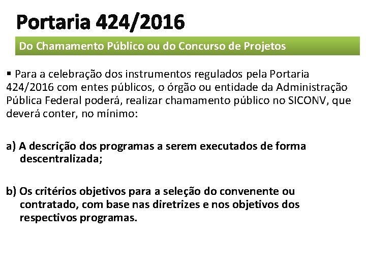 Portaria 424/2016 Do Chamamento Público ou do Concurso de Projetos § Para a celebração