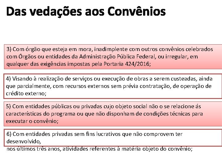Das vedações aos Convênios 3) Com órgão que esteja em mora, inadimplente com outros Das vedações aos Convênios 3) Com órgão que esteja em mora, inadimplente com outros