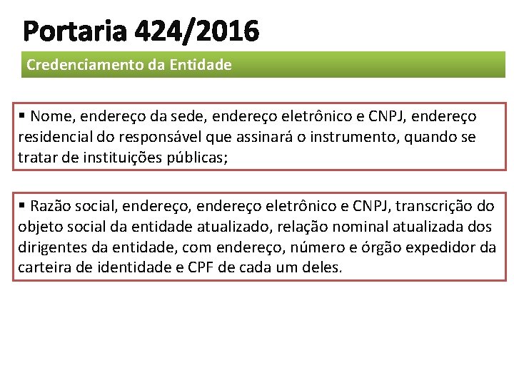 Portaria 424/2016 Credenciamento da Entidade § Nome, endereço da sede, endereço eletrônico e CNPJ, Portaria 424/2016 Credenciamento da Entidade § Nome, endereço da sede, endereço eletrônico e CNPJ,