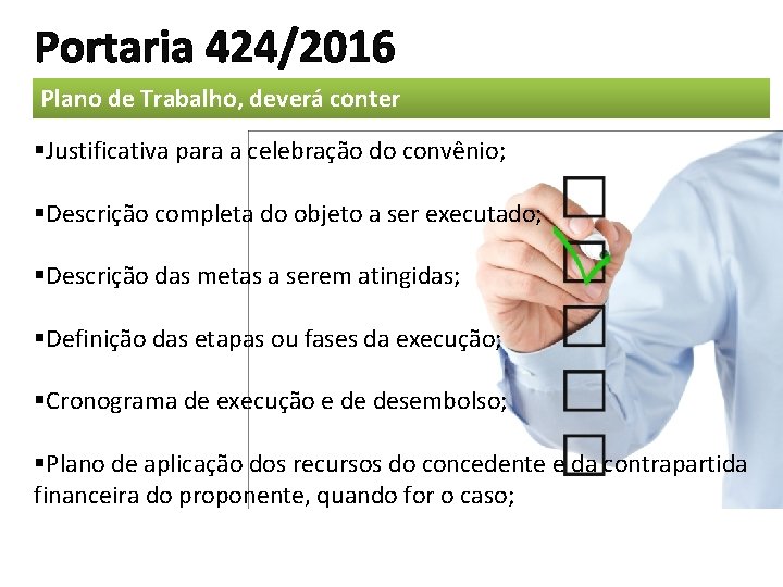 Portaria 424/2016 Plano de Trabalho, deverá conter §Justificativa para a celebração do convênio; §Descrição