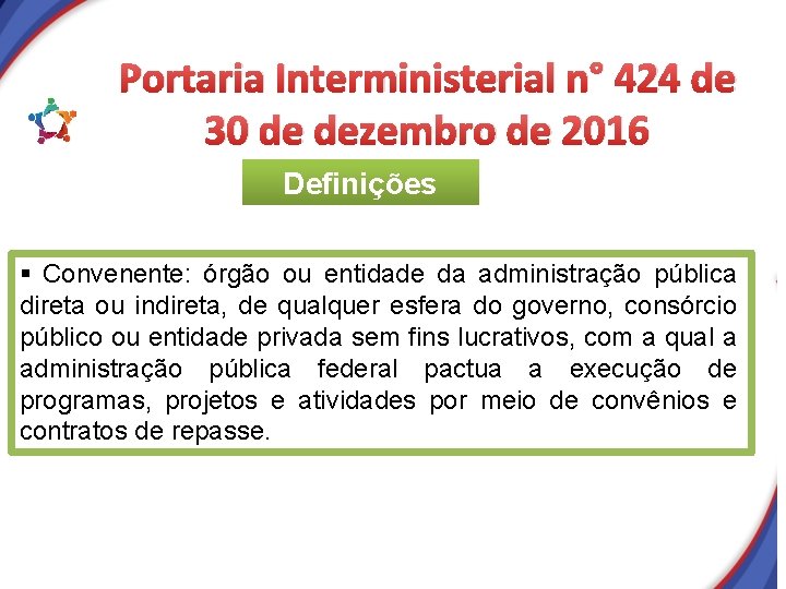 Portaria Interministerial n° 424 de 30 de dezembro de 2016 Definições § Convenente: órgão Portaria Interministerial n° 424 de 30 de dezembro de 2016 Definições § Convenente: órgão