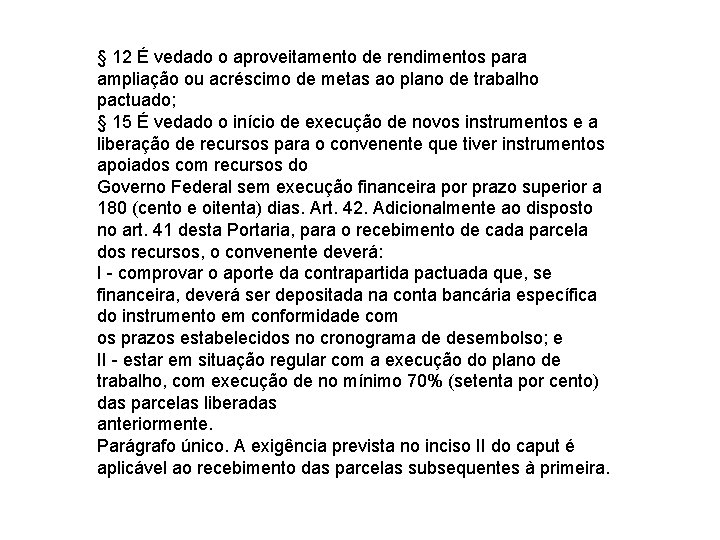 § 12 É vedado o aproveitamento de rendimentos para ampliação ou acréscimo de metas