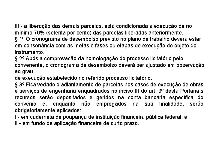 III - a liberação das demais parcelas, está condicionada a execução de no mínimo III - a liberação das demais parcelas, está condicionada a execução de no mínimo