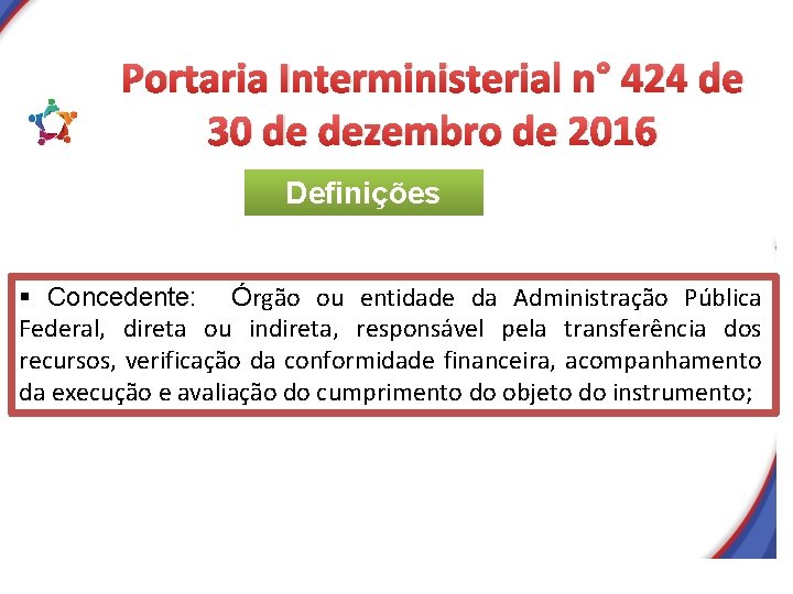 Portaria Interministerial n° 424 de 30 de dezembro de 2016 Definições § Concedente: Órgão