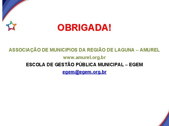 OBRIGADA! ASSOCIAÇÃO DE MUNICIPIOS DA REGIÃO DE LAGUNA – AMUREL www. amurel. org. br