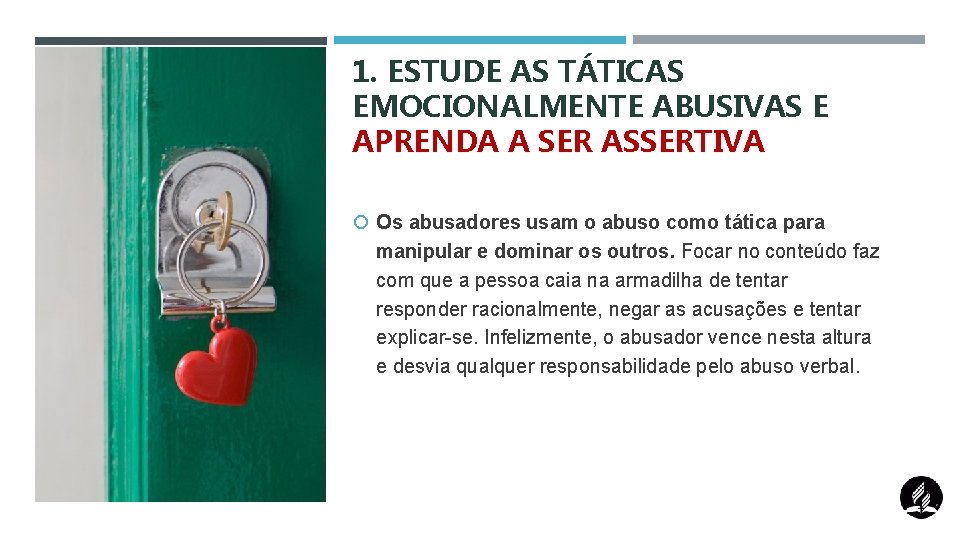 1. ESTUDE AS TÁTICAS EMOCIONALMENTE ABUSIVAS E APRENDA A SER ASSERTIVA Os abusadores usam