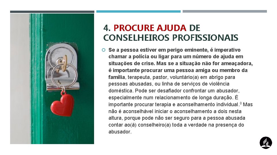 4. PROCURE AJUDA DE CONSELHEIROS PROFISSIONAIS Se a pessoa estiver em perigo eminente, é