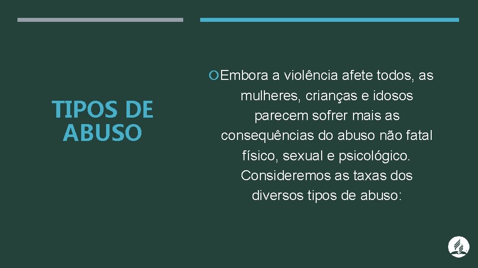  Embora a violência afete todos, as TIPOS DE ABUSO mulheres, crianças e idosos