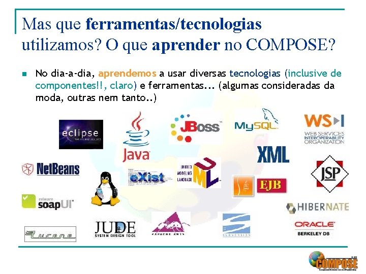 Mas que ferramentas/tecnologias utilizamos? O que aprender no COMPOSE? n No dia-a-dia, aprendemos a