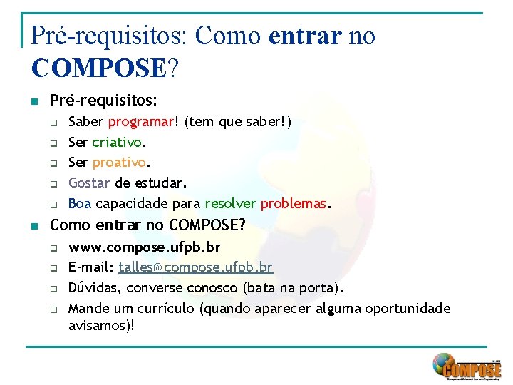 Pré-requisitos: Como entrar no COMPOSE? n Pré-requisitos: q q q n Saber programar! (tem