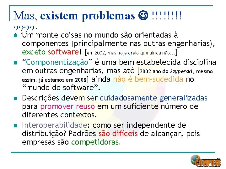 Mas, existem problemas !!!! ? ? : n Um monte coisas no mundo são