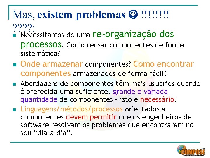 Mas, existem problemas !!!! ? ? : n Necessitamos de uma re-organização dos processos.