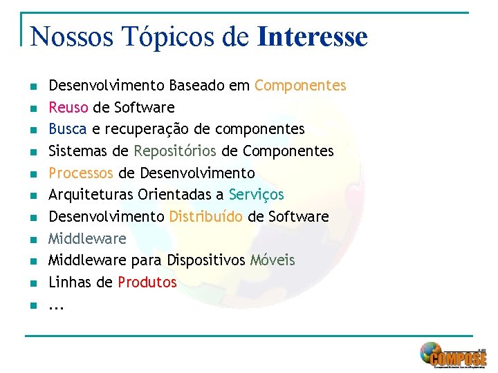 Nossos Tópicos de Interesse n n n Desenvolvimento Baseado em Componentes Reuso de Software