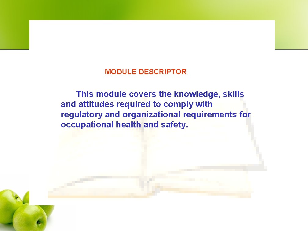 MODULE DESCRIPTOR This module covers the knowledge, skills and attitudes required to comply with
