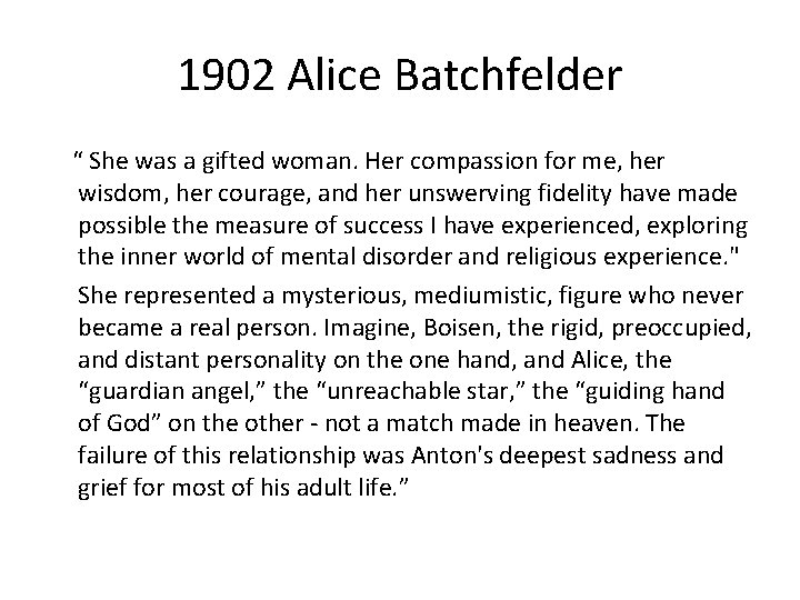 1902 Alice Batchfelder “ She was a gifted woman. Her compassion for me, her