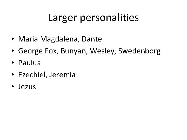 Larger personalities • • • Maria Magdalena, Dante George Fox, Bunyan, Wesley, Swedenborg Paulus