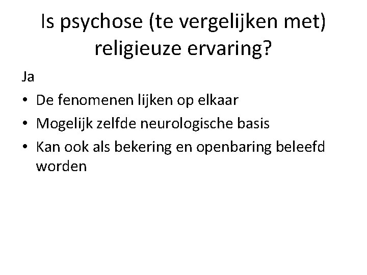 Is psychose (te vergelijken met) religieuze ervaring? Ja • De fenomenen lijken op elkaar