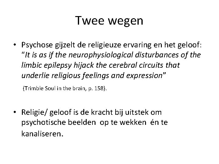 Twee wegen • Psychose gijzelt de religieuze ervaring en het geloof: “It is as