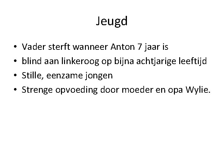 Jeugd • • Vader sterft wanneer Anton 7 jaar is blind aan linkeroog op