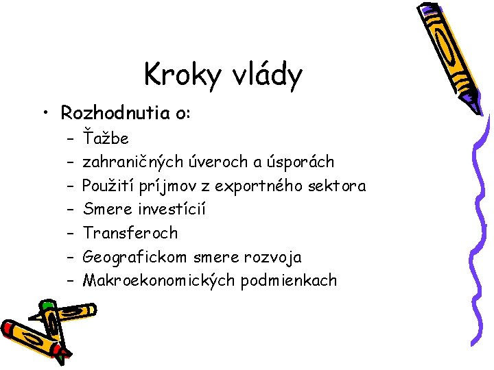 Kroky vlády • Rozhodnutia o: – – – – Ťažbe zahraničných úveroch a úsporách