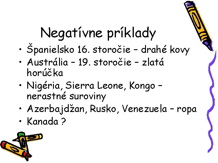 Negatívne príklady • Španielsko 16. storočie – drahé kovy • Austrália – 19. storočie