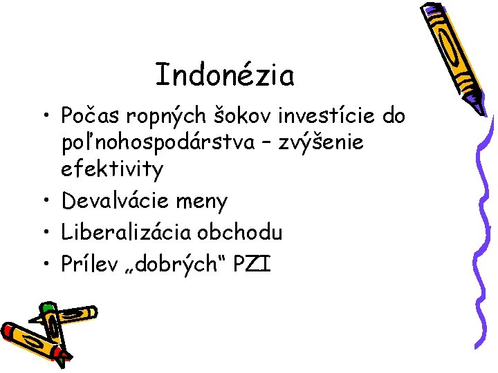 Indonézia • Počas ropných šokov investície do poľnohospodárstva – zvýšenie efektivity • Devalvácie meny