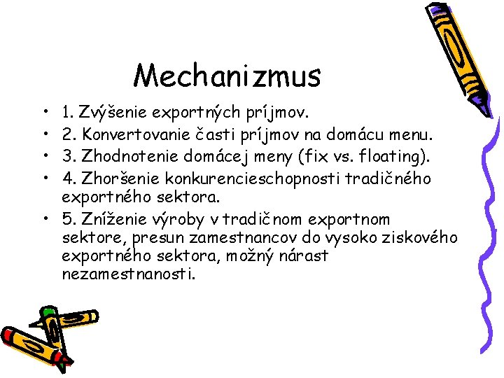 Mechanizmus • • 1. Zvýšenie exportných príjmov. 2. Konvertovanie časti príjmov na domácu menu.