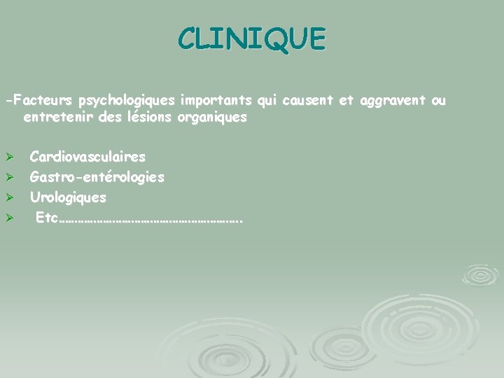 CLINIQUE -Facteurs psychologiques importants qui causent et aggravent ou entretenir des lésions organiques Ø