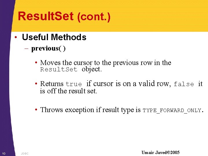 Result. Set (cont. ) • Useful Methods – previous( ) • Moves the cursor