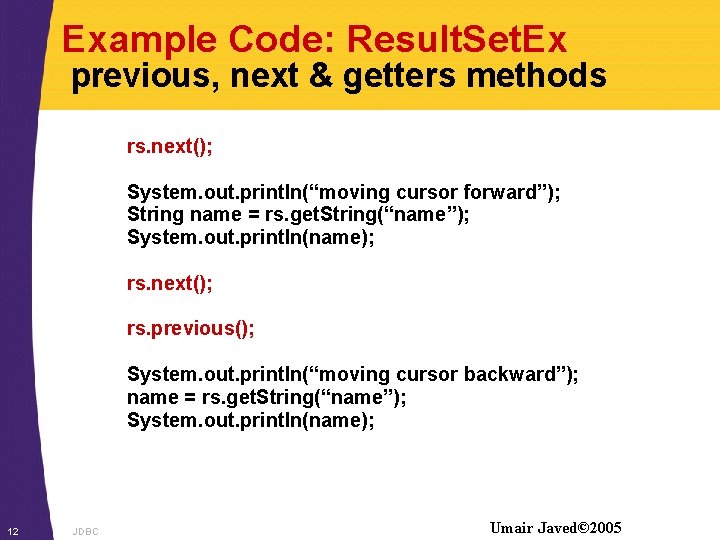 Example Code: Result. Set. Ex previous, next & getters methods rs. next(); System. out.