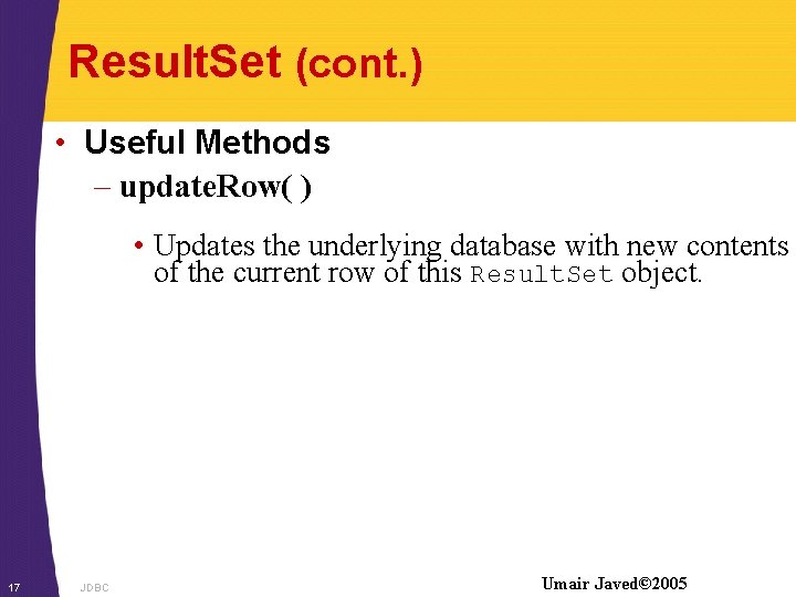 Result. Set (cont. ) • Useful Methods – update. Row( ) • Updates the
