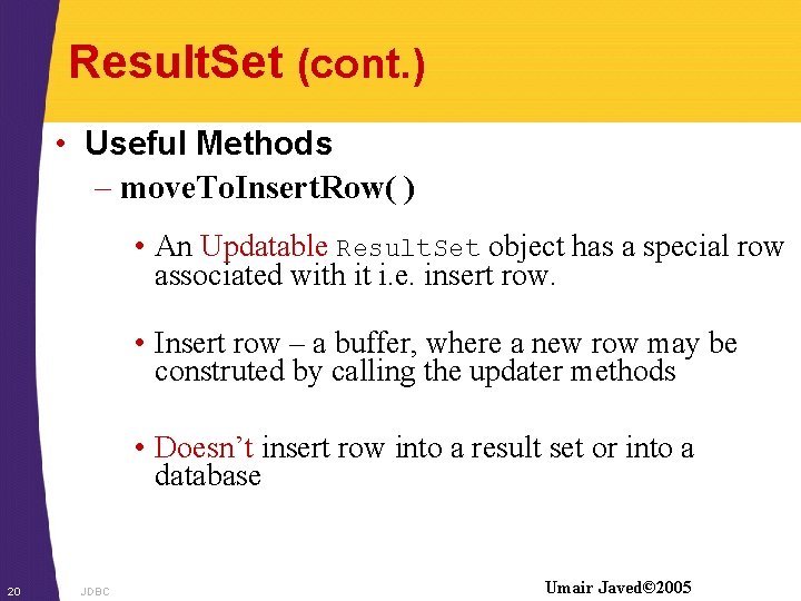 Result. Set (cont. ) • Useful Methods – move. To. Insert. Row( ) •