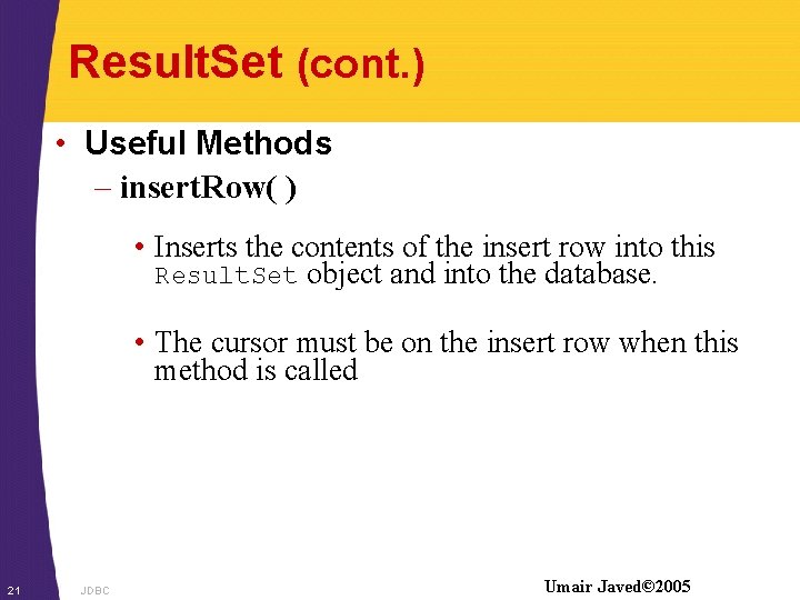 Result. Set (cont. ) • Useful Methods – insert. Row( ) • Inserts the