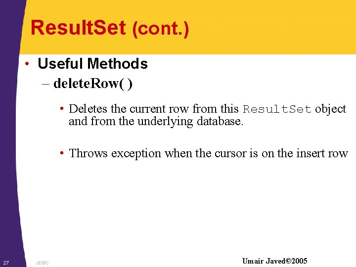 Result. Set (cont. ) • Useful Methods – delete. Row( ) • Deletes the