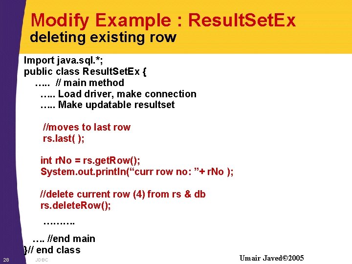 Modify Example : Result. Set. Ex deleting existing row Import java. sql. *; public