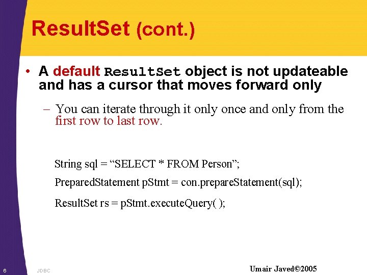 Result. Set (cont. ) • A default Result. Set object is not updateable and