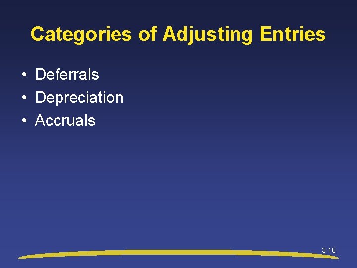 Categories of Adjusting Entries • Deferrals • Depreciation • Accruals 3 -10 