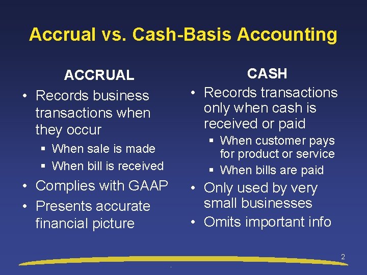 Accrual vs. Cash-Basis Accounting CASH • Records transactions only when cash is received or