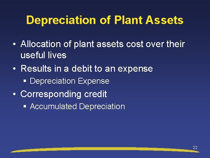 Depreciation of Plant Assets • Allocation of plant assets cost over their useful lives