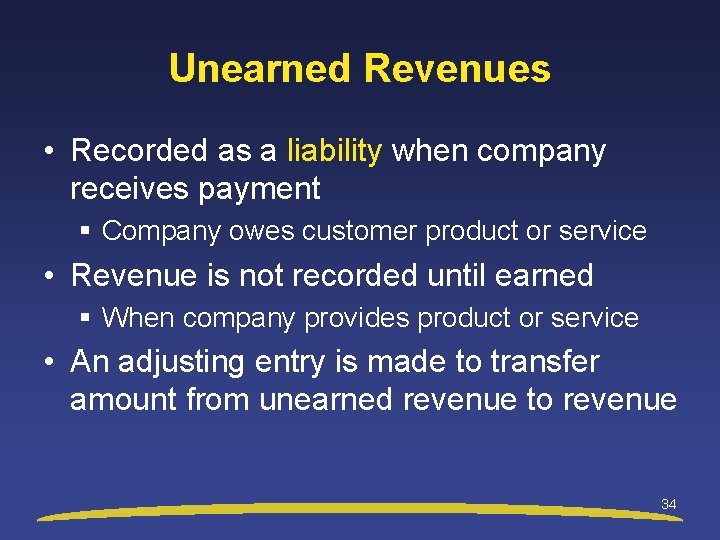 Unearned Revenues • Recorded as a liability when company receives payment § Company owes