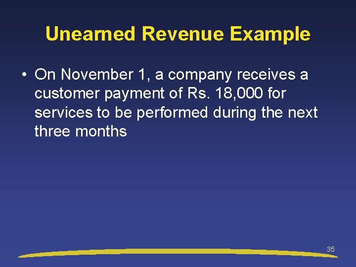 Unearned Revenue Example • On November 1, a company receives a customer payment of