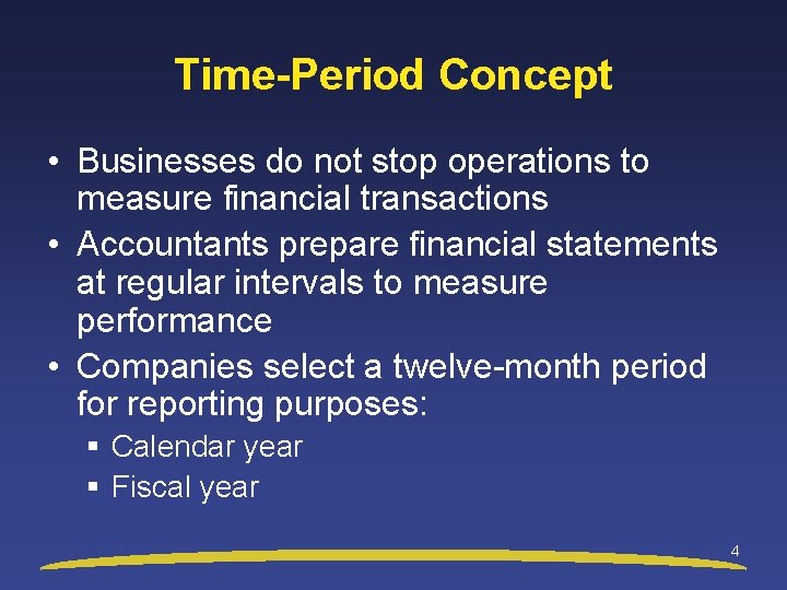 Time-Period Concept • Businesses do not stop operations to measure financial transactions • Accountants