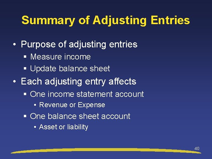 Summary of Adjusting Entries • Purpose of adjusting entries § Measure income § Update